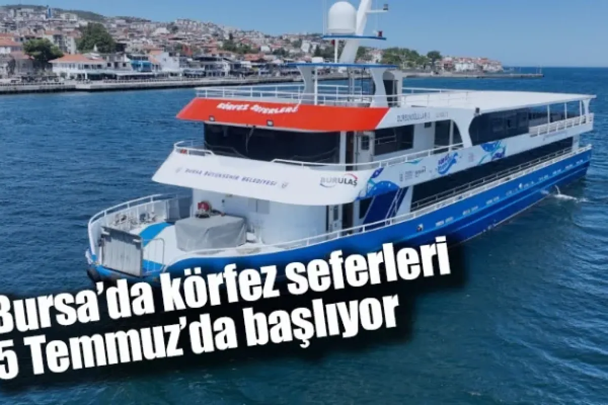 Bursa’da körfez seferleri 5 Temmuz’da başlıyor
