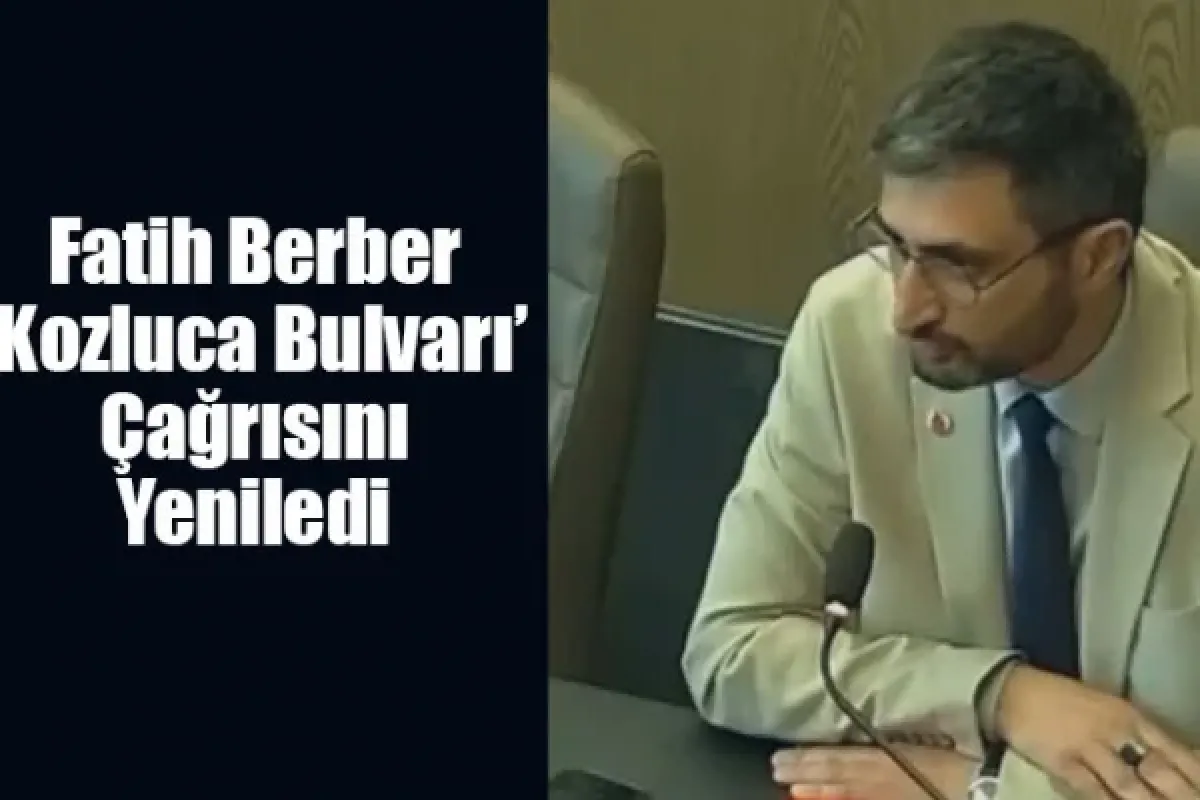 Fatih Berber 'Kozluca Bulvarı' çağrısını yeniledi
