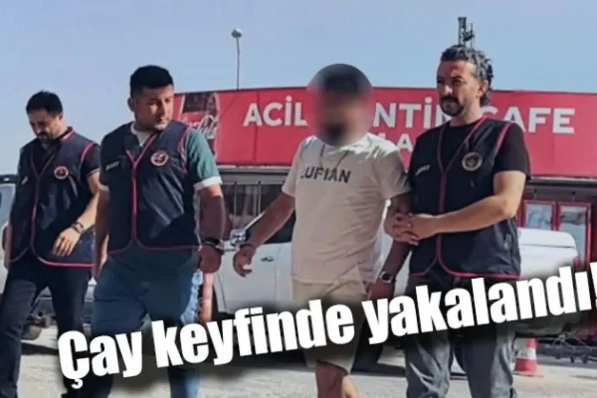 Çay keyfinde yakalandı!