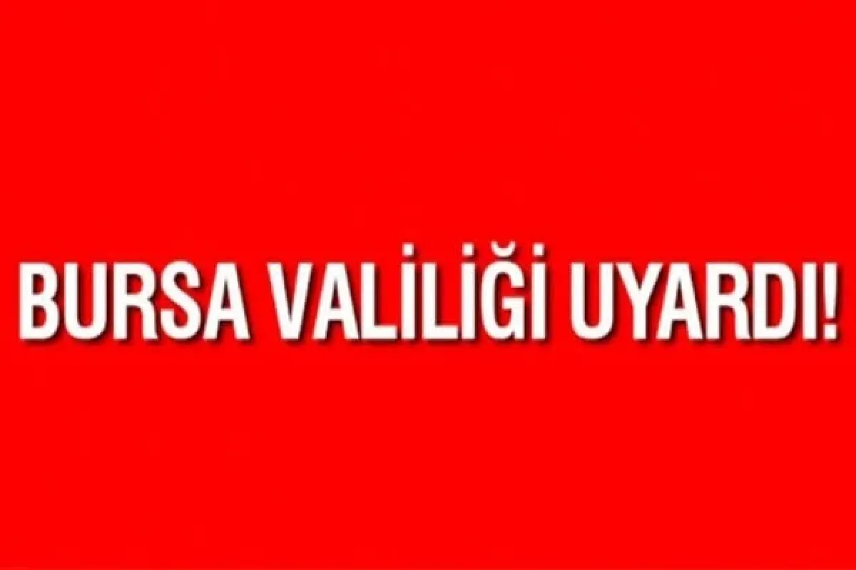 Bursa Valiliği uyardı!
