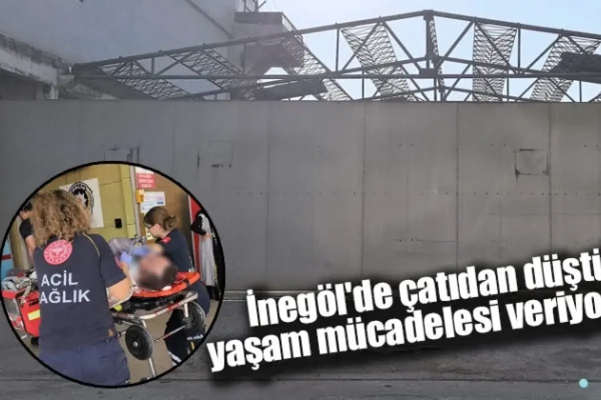 İnegöl'de çatıdan düştü, yaşam mücadelesi veriyor