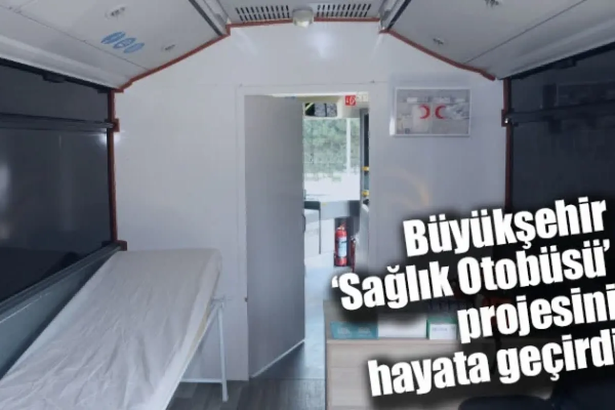 Büyükşehir, ‘Sağlık Otobüsü’ projesini hayata geçirdi