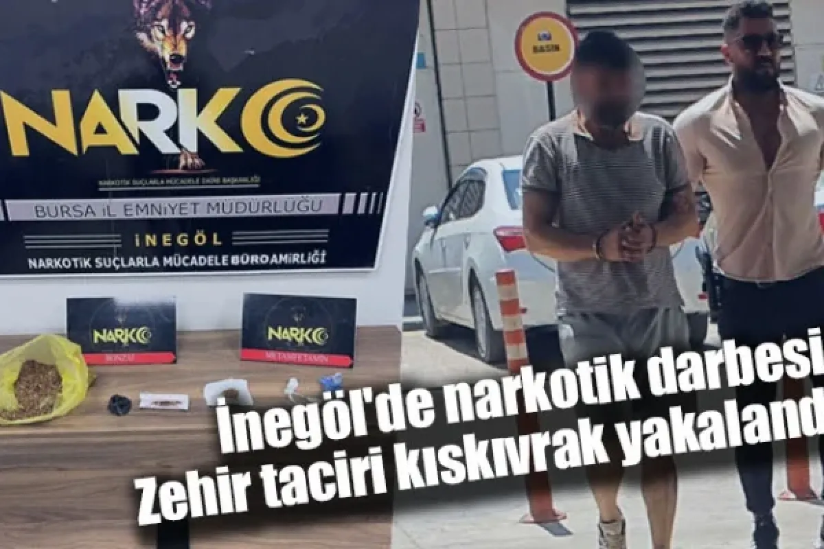 İnegöl'de narkotik darbesi: Zehir taciri kıskıvrak yakalandı