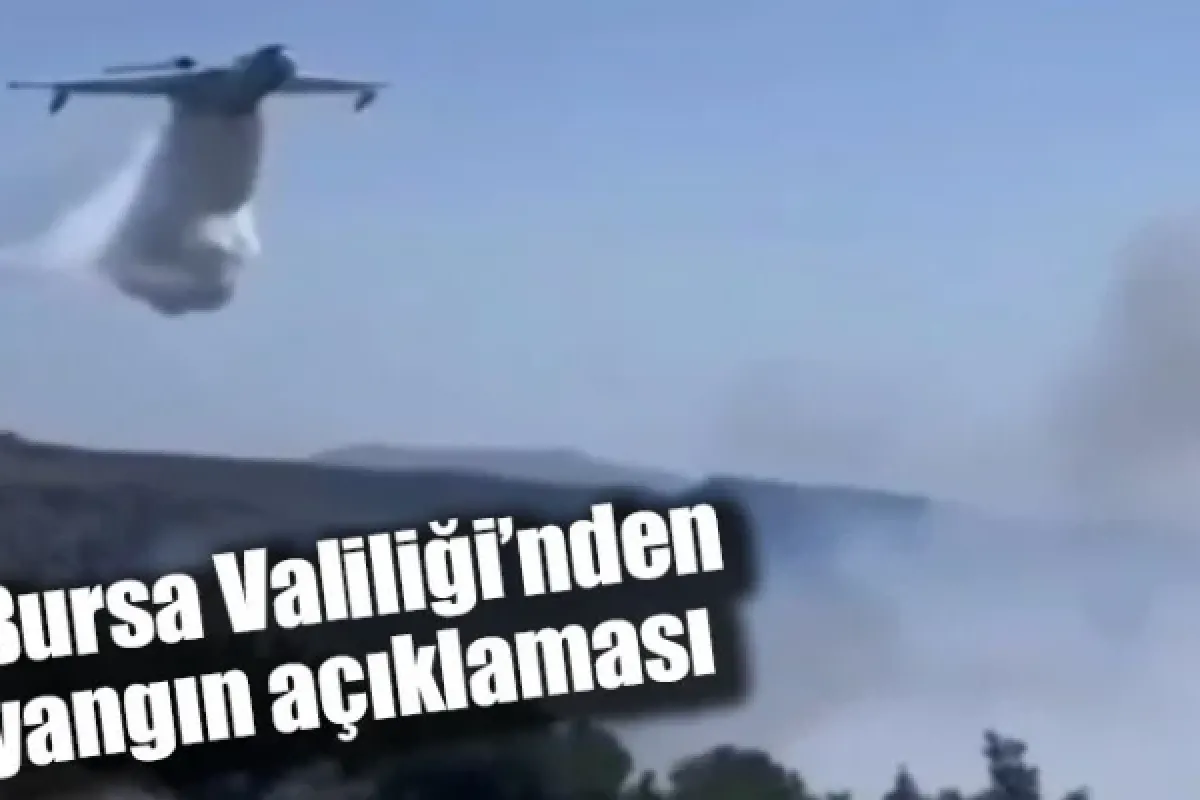 Bursa Valiliği’nden yangın açıklaması