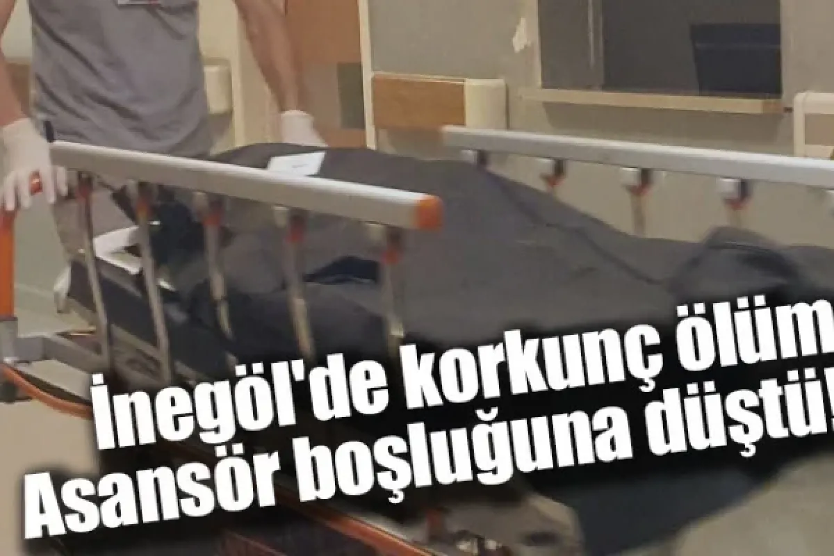 İnegöl'de korkunç ölüm: Asansör boşluğuna düştü!