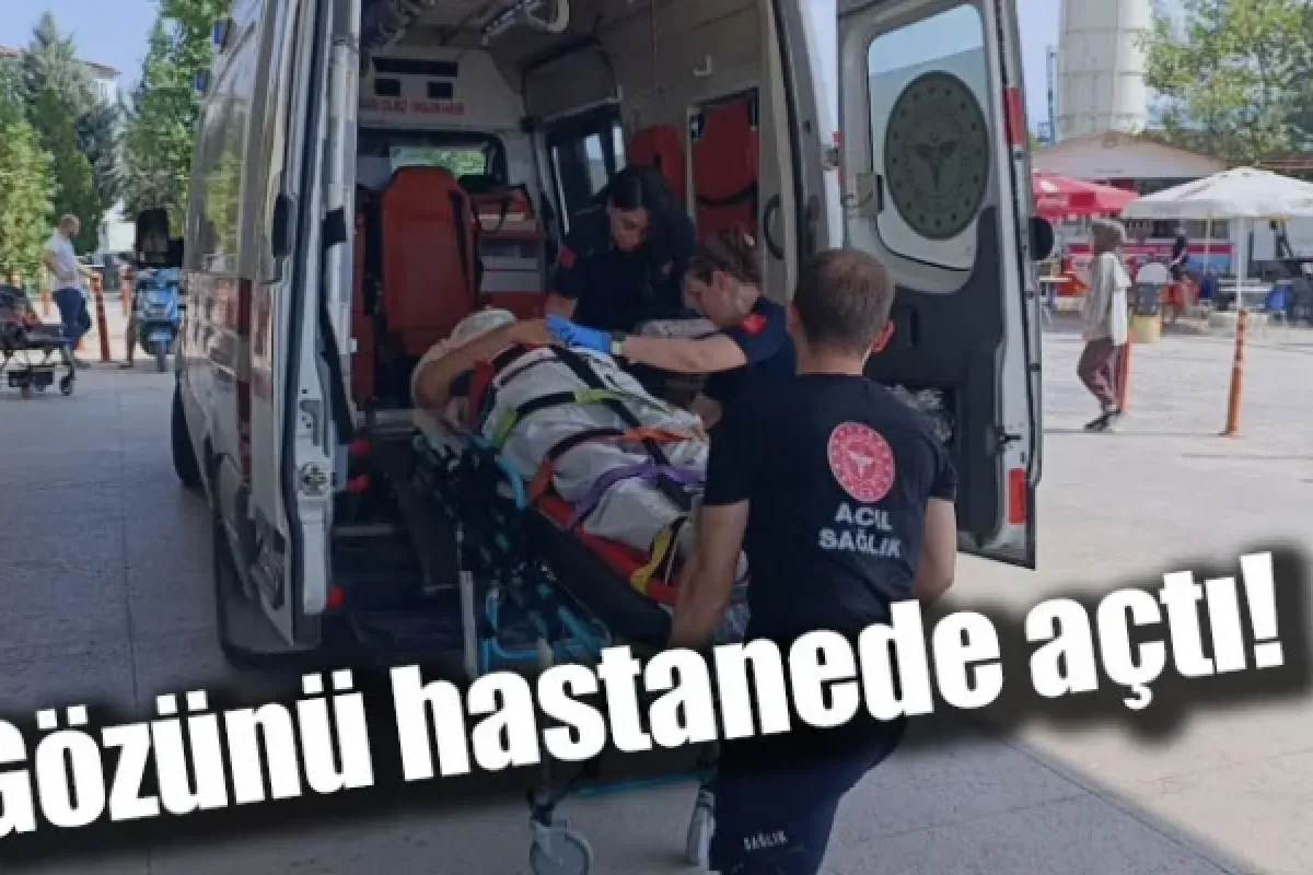 Gözünü hastanede açtı!