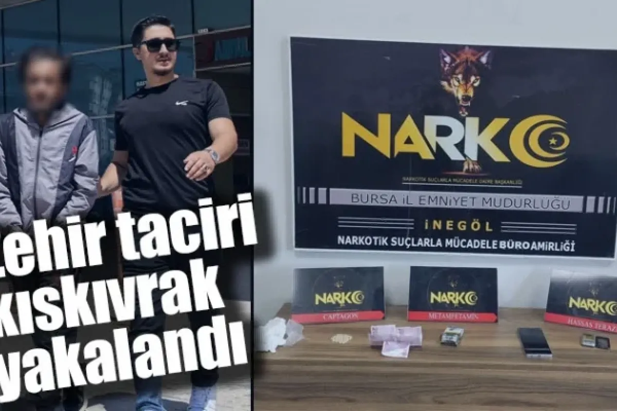 Zehir taciri kıskıvrak yakalandı