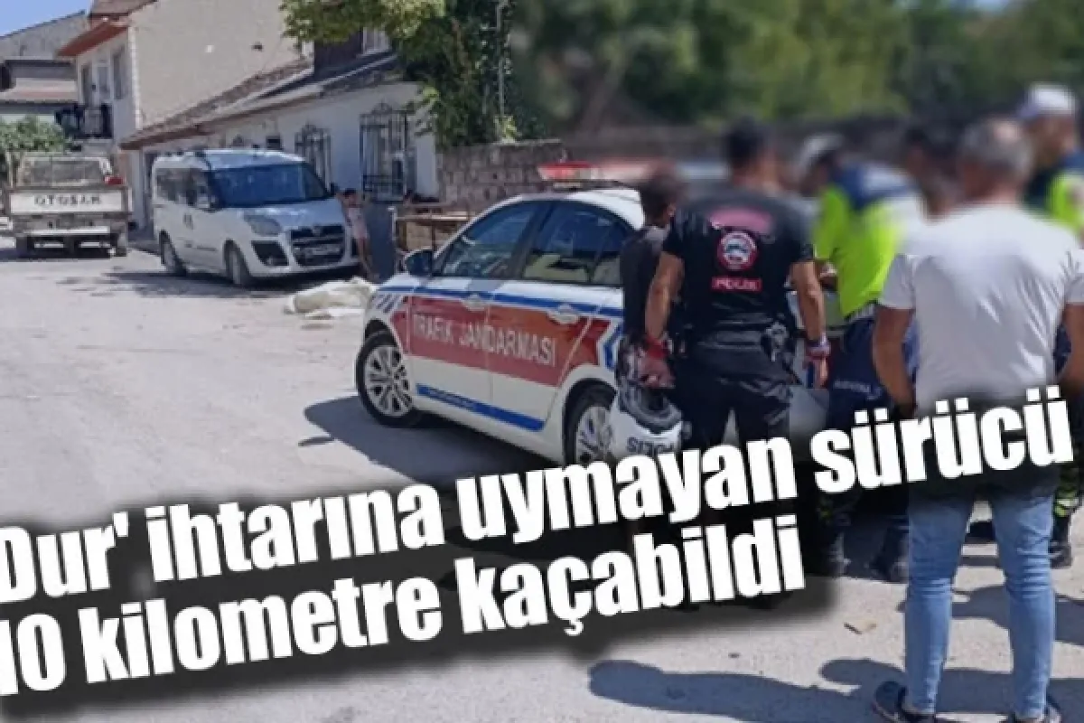 'Dur' ihtarına uymayan sürücü 10 kilometre kaçabildi