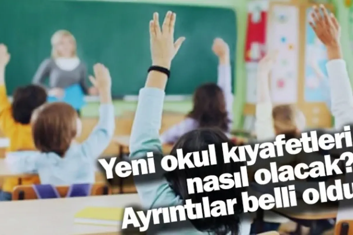 Yeni okul kıyafetleri nasıl olacak? Ayrıntılar belli oldu