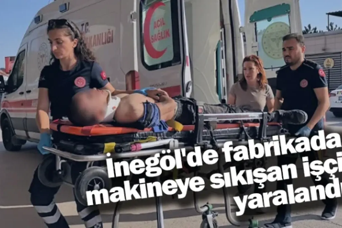 İnegöl'de fabrikada makineye sıkışan işçi yaralandı