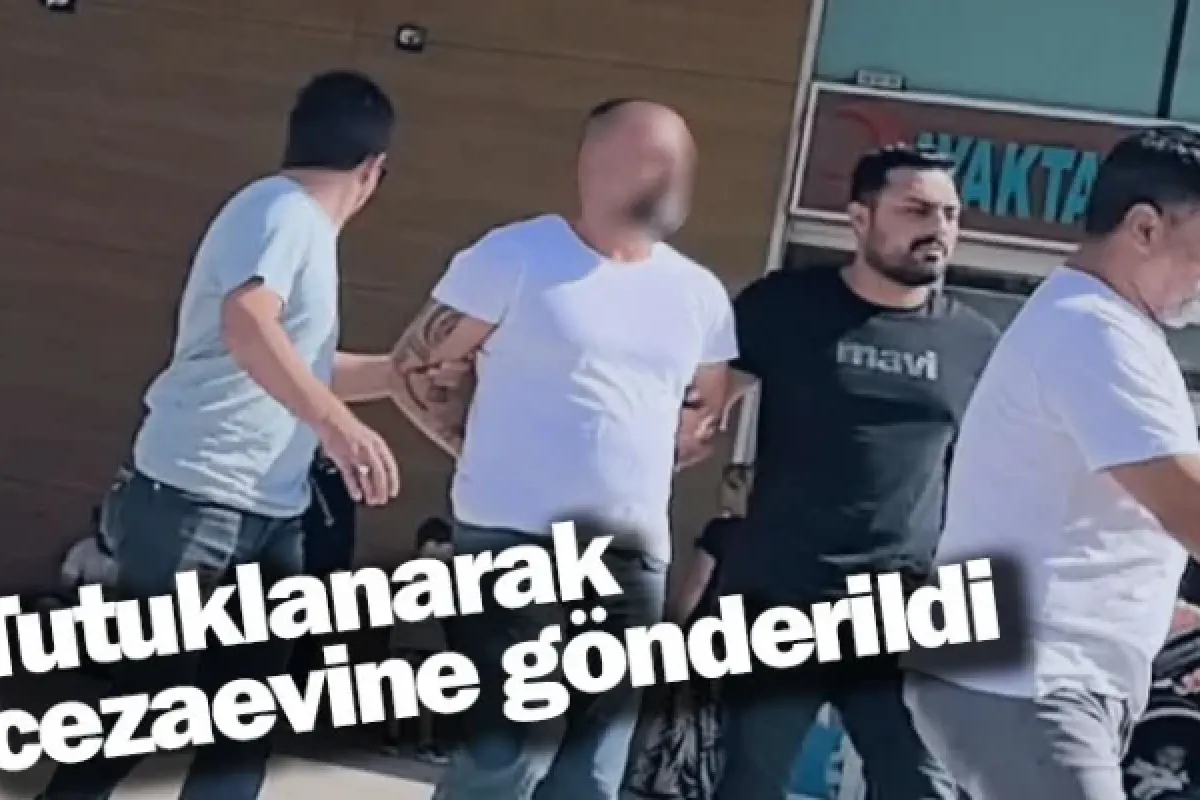 Tutuklanarak cezaevine gönderildi