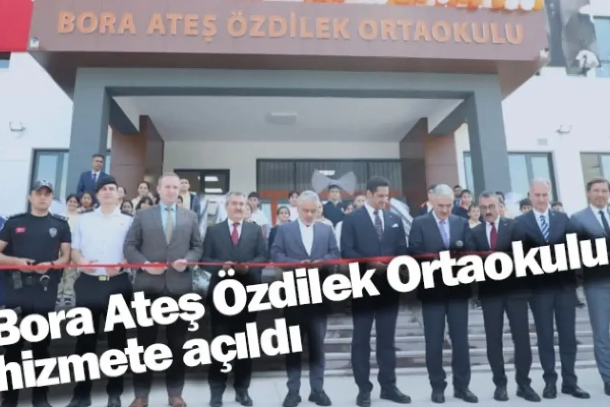 Bora Ateş Özdilek Ortaokulu hizmete açıldı
