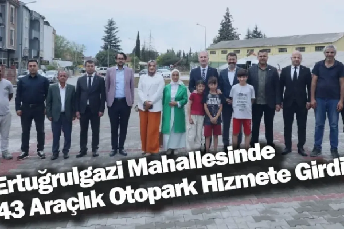 Ertuğrulgazi Mahallesinde 43 Araçlık Otopark Hizmete Girdi