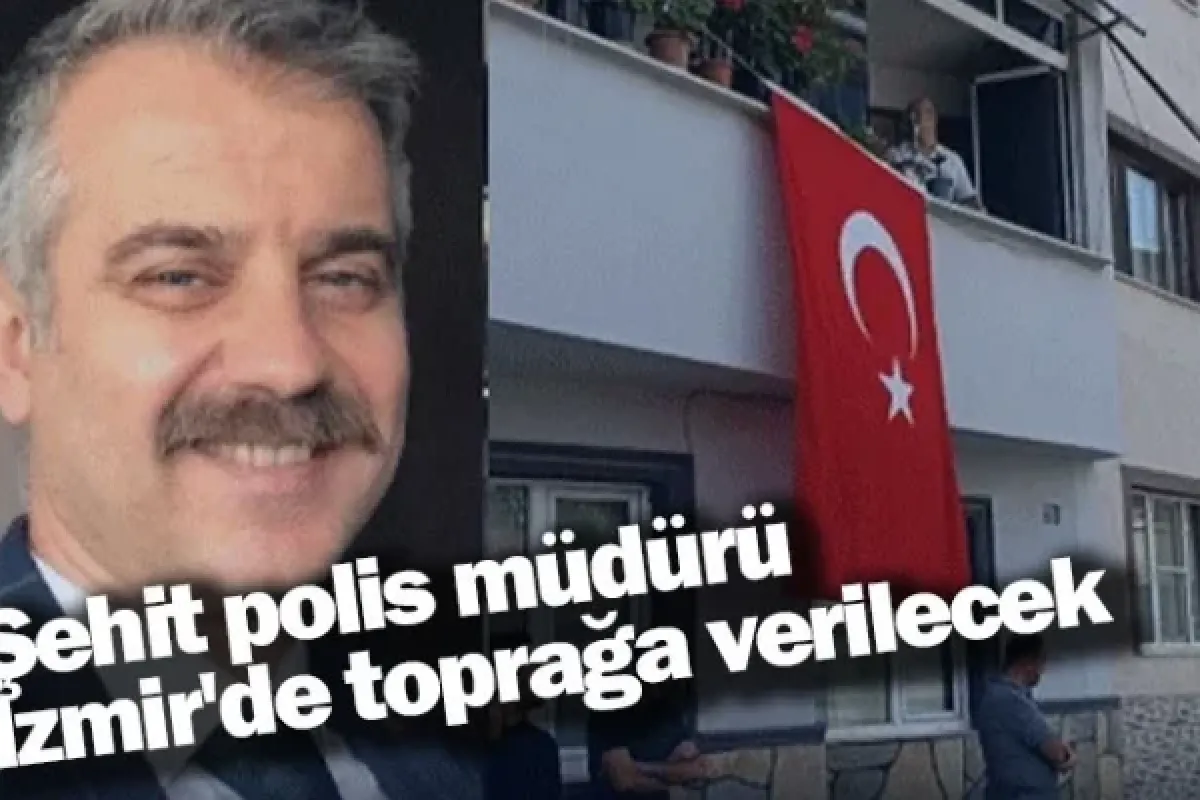 Şehit polis müdürü İzmir'de toprağa verilecek