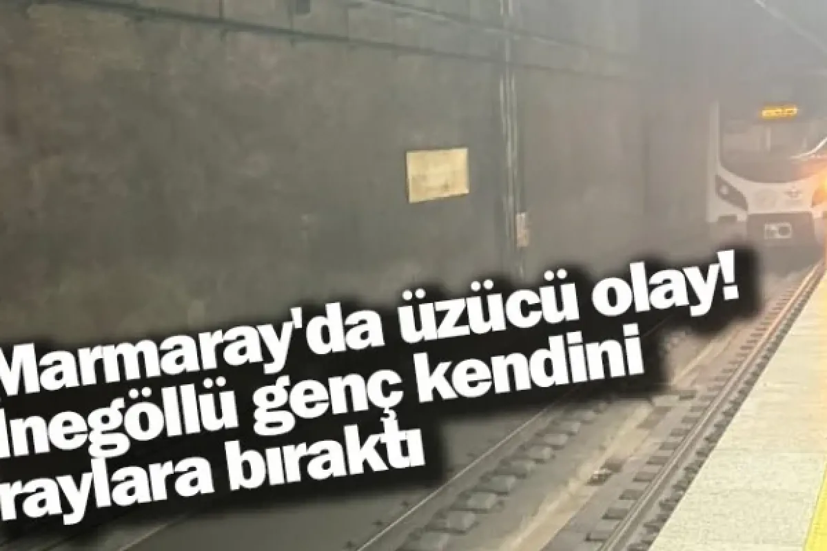 Marmaray'da üzücü olay! İnegöllü genç kendini raylara bıraktı