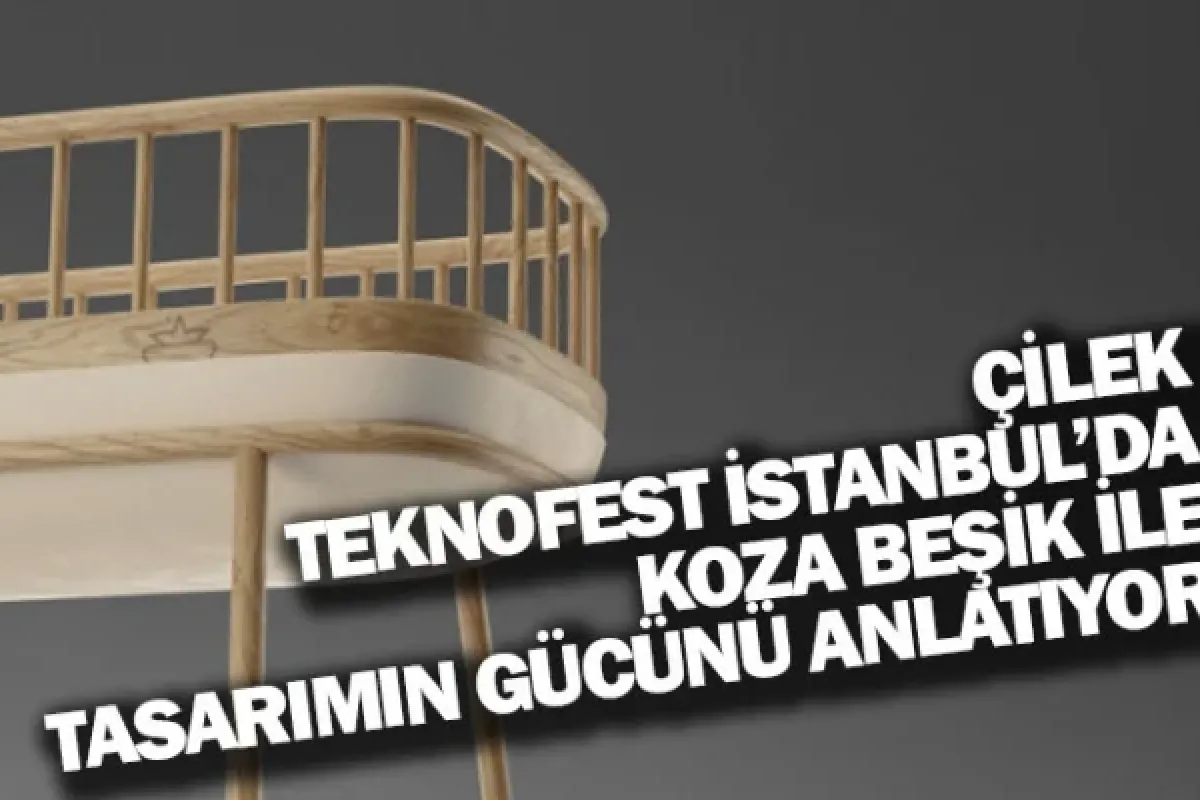 ÇİLEK, TEKNOFEST İSTANBUL’DA KOZA BEŞİK İLE TASARIMIN GÜCÜNÜ ANLATIYOR