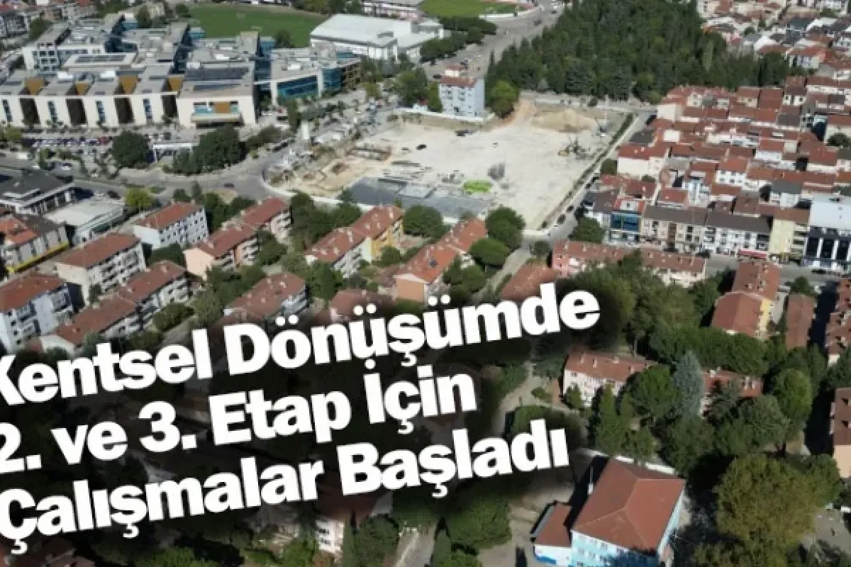Kentsel Dönüşümde 2. ve 3. Etap İçin Çalışmalar Başladı