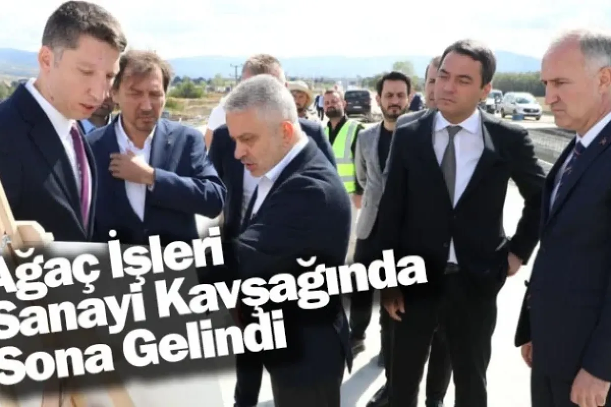 Ağaç İşleri Sanayi Kavşağında Sona Gelindi