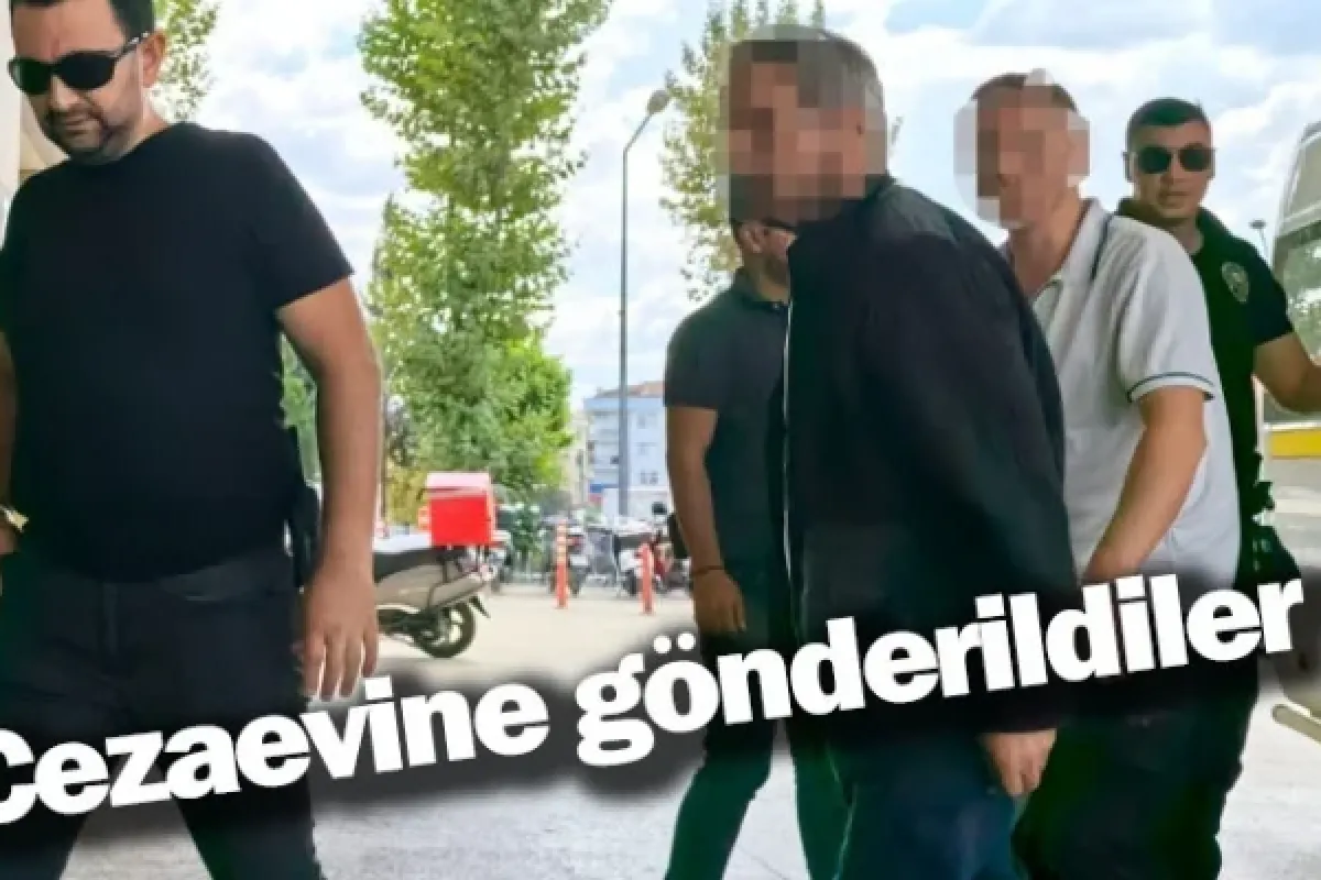 Cezaevine gönderildiler