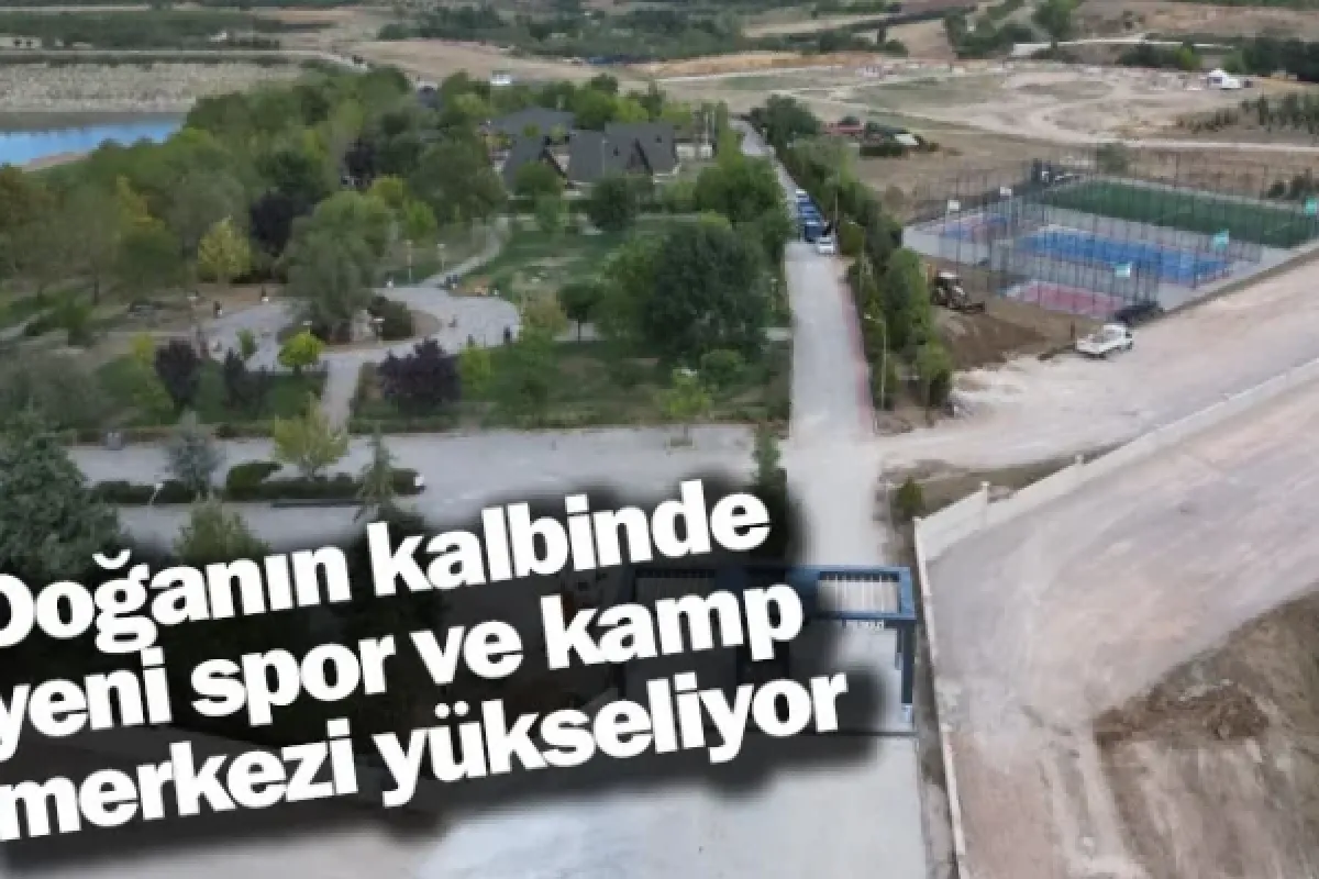 Doğanın kalbinde yeni spor ve kamp merkezi yükseliyor
