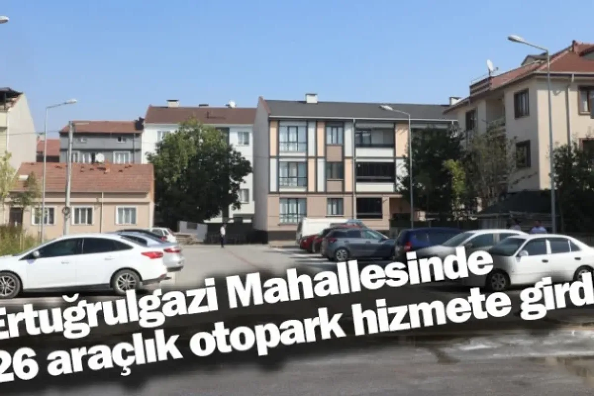 Ertuğrulgazi Mahallesinde 26 araçlık otopark hizmete girdi