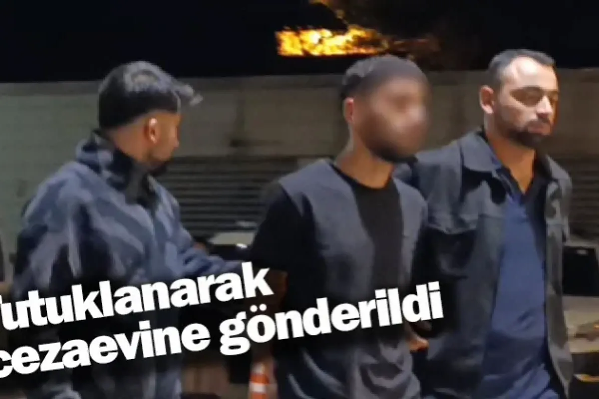 Tutuklanarak cezaevine gönderildi