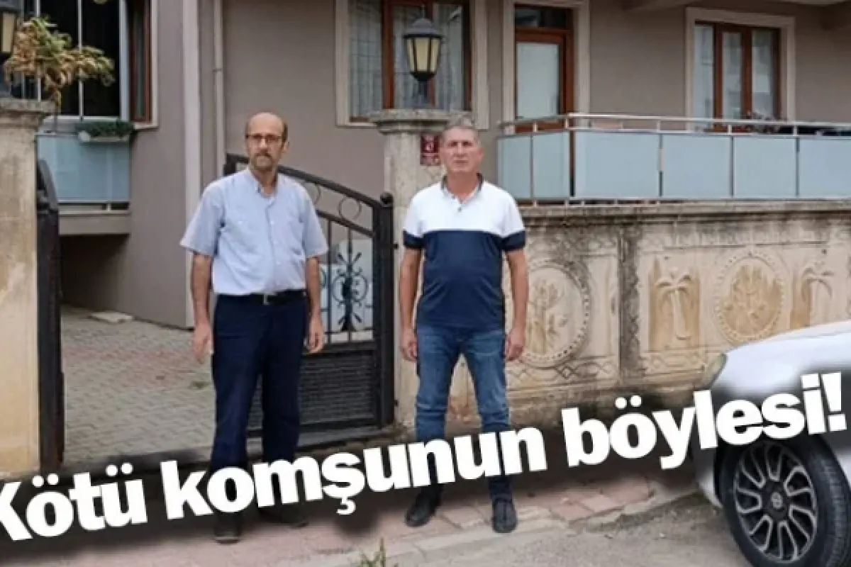 Kötü komşunun böylesi!