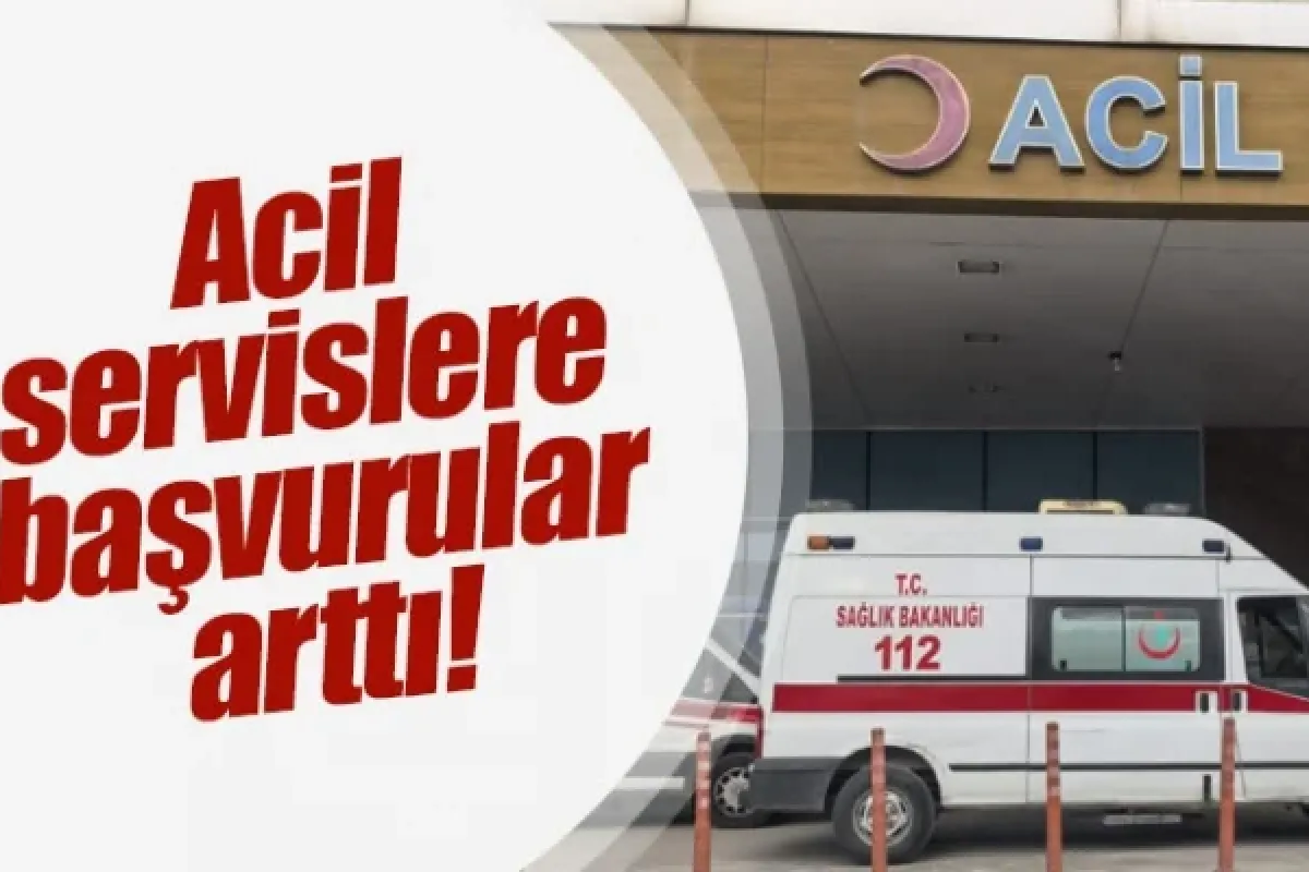 Acil servislere başvurular arttı!