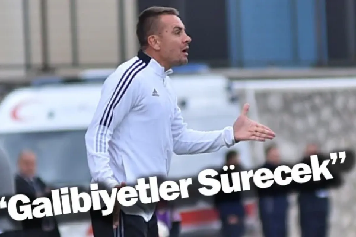 "Galibiyetler Sürecek"