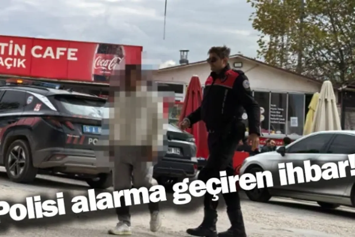 Polisi alarma geçiren ihbar!