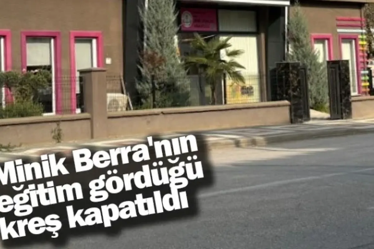 Minik Berra'nın eğitim gördüğü kreş kapatıldı
