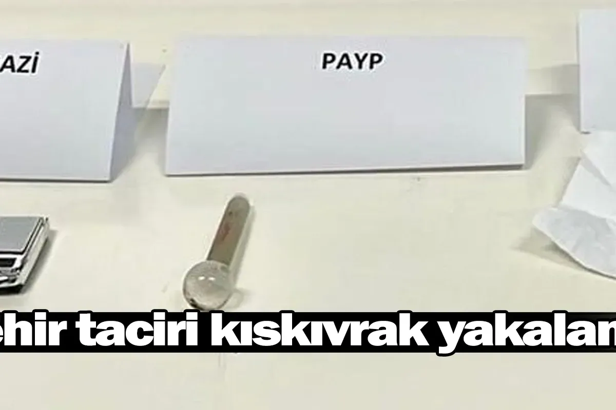 Zehir taciri kıskıvrak yakalandı
