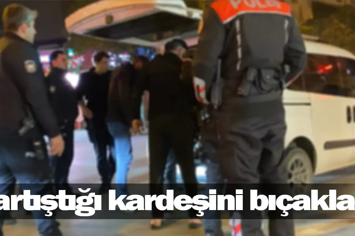 Tartıştığı kardeşini bıçakladı