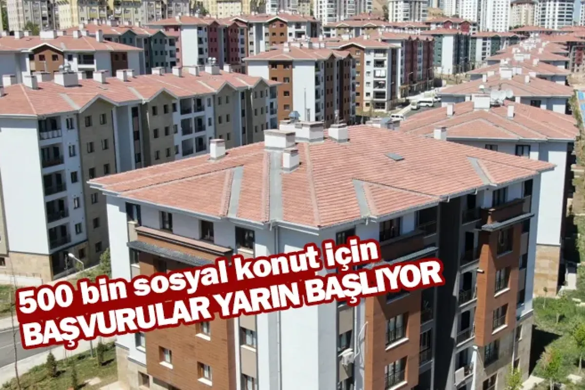500 bin sosyal konut için başvurular yarın başlıyor!