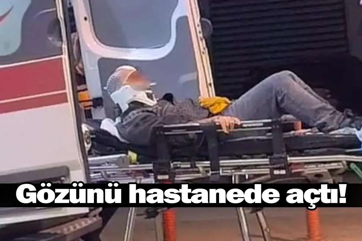 Gözünü hastanede açtı!