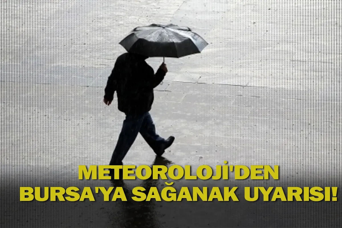 Meteoroloji'den Bursa'ya sağanak uyarısı!