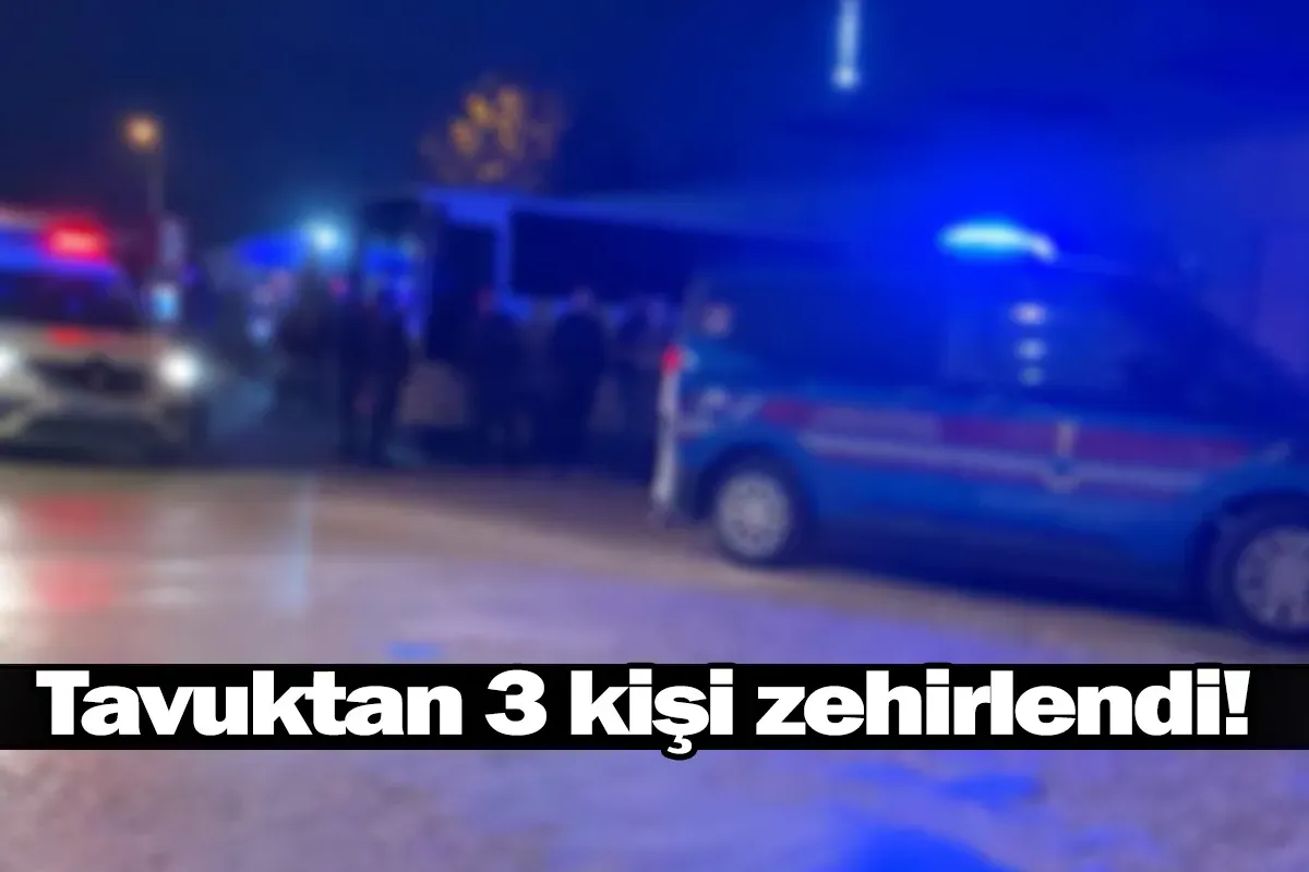Tavuktan 3 kişi zehirlendi
