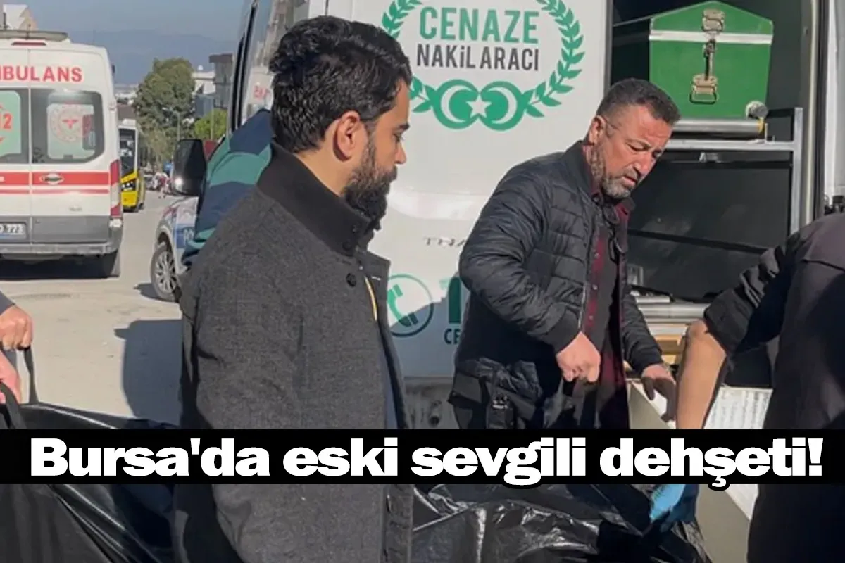 Bursa'da eski sevgili dehşeti!