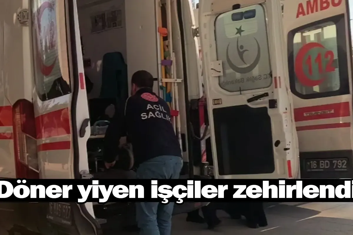Döner yiyen işçiler zehirlendi