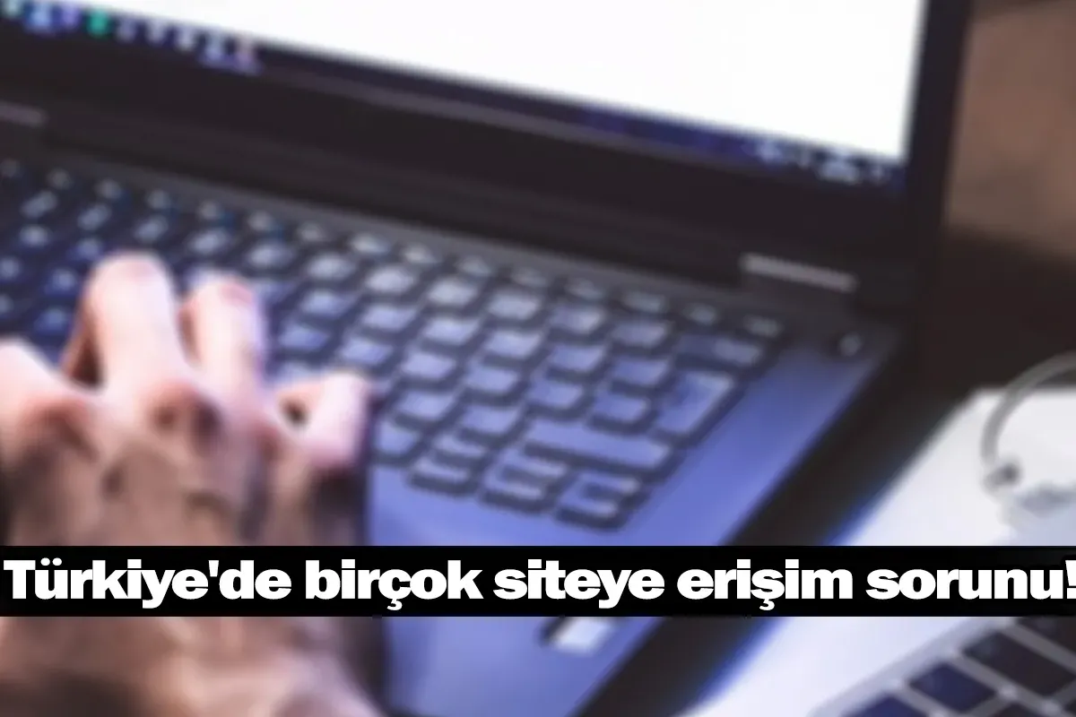Türkiye'de birçok siteye erişim sorunu!