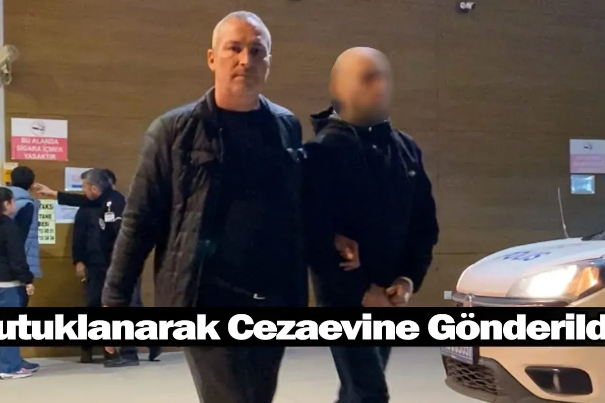 Tutuklanarak Cezaevine Gönderildi