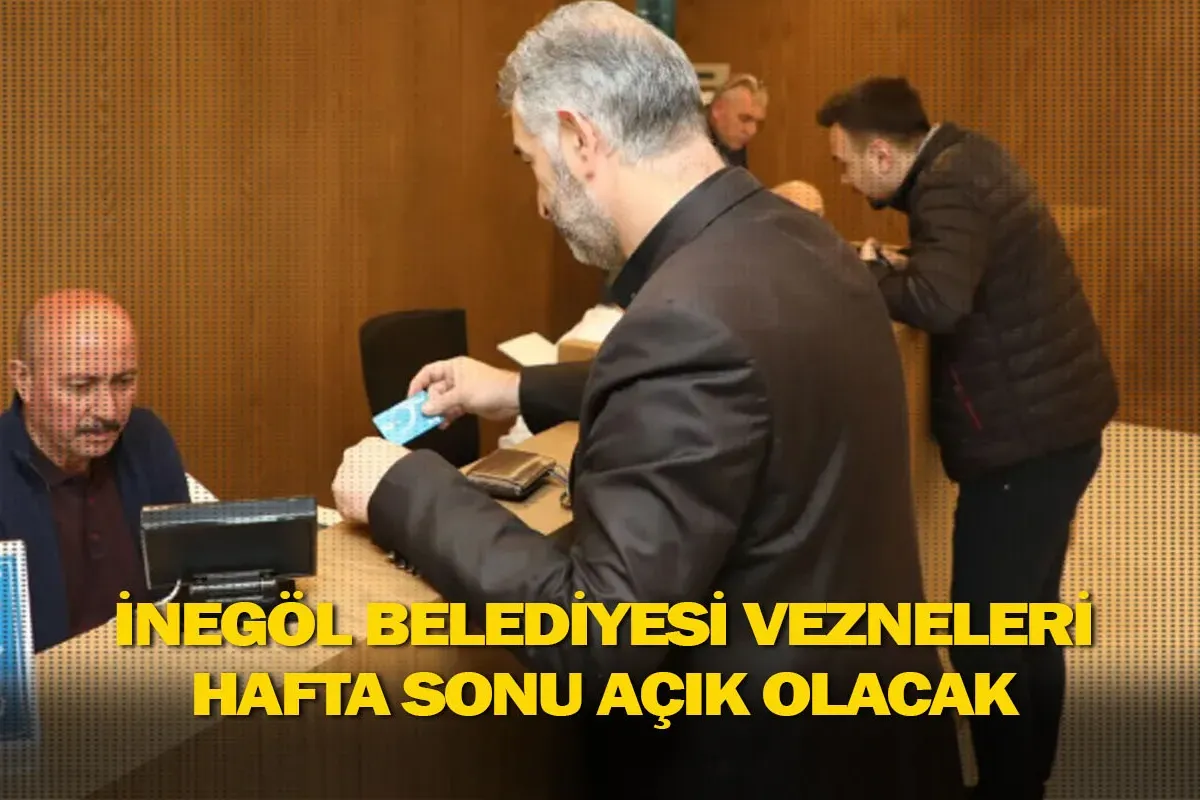 İnegöl Belediyesi Vezneleri Hafta Sonu Açık Olacak