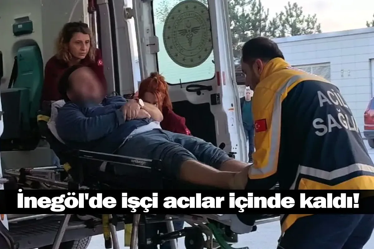 İnegöl'de işçi acılar içinde kaldı!