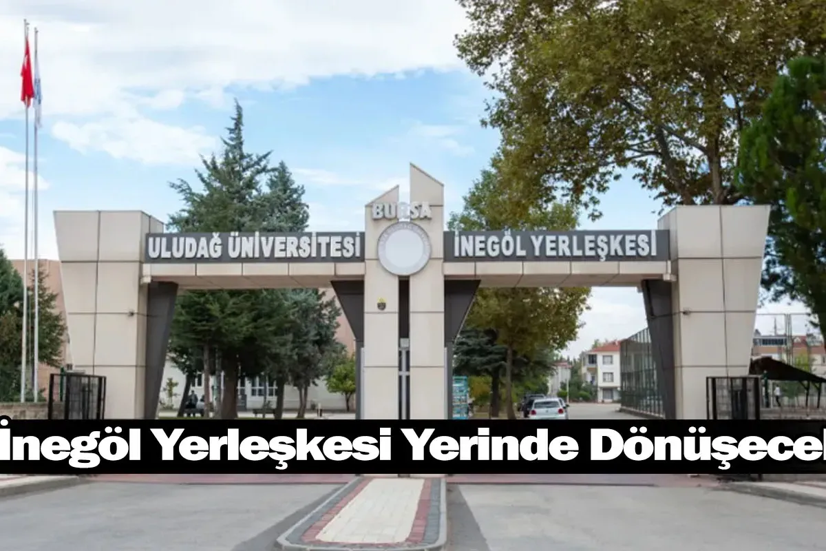 İnegöl Yerleşkesi Yerinde Dönüşecek