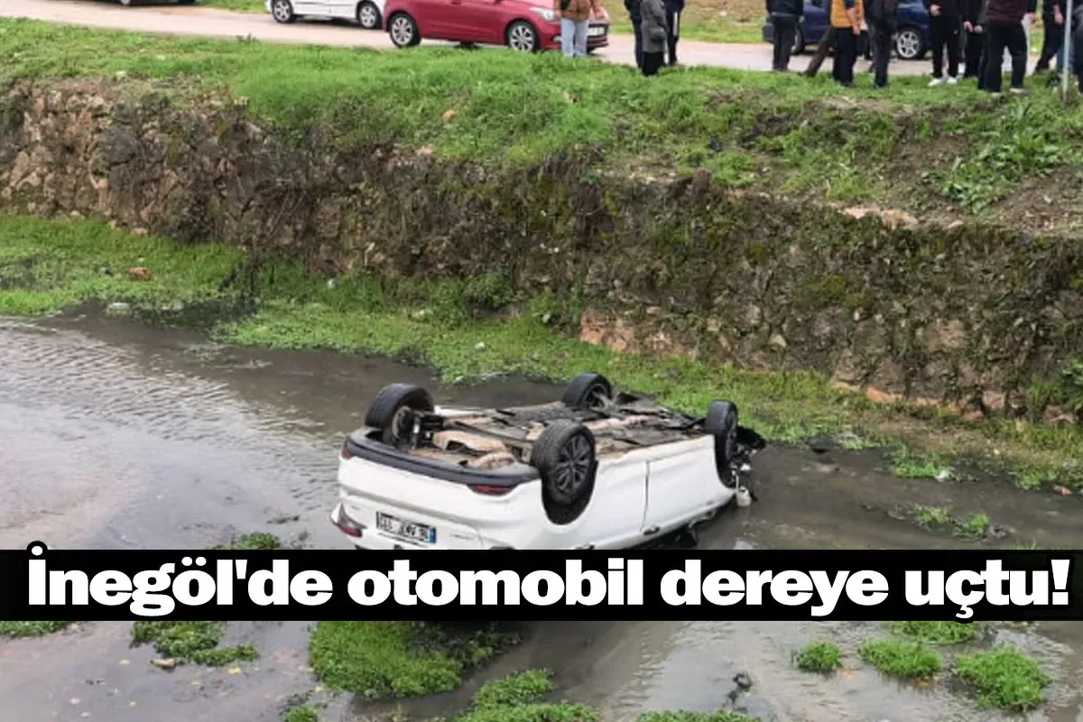 İnegöl'de otomobil dereye uçtu!