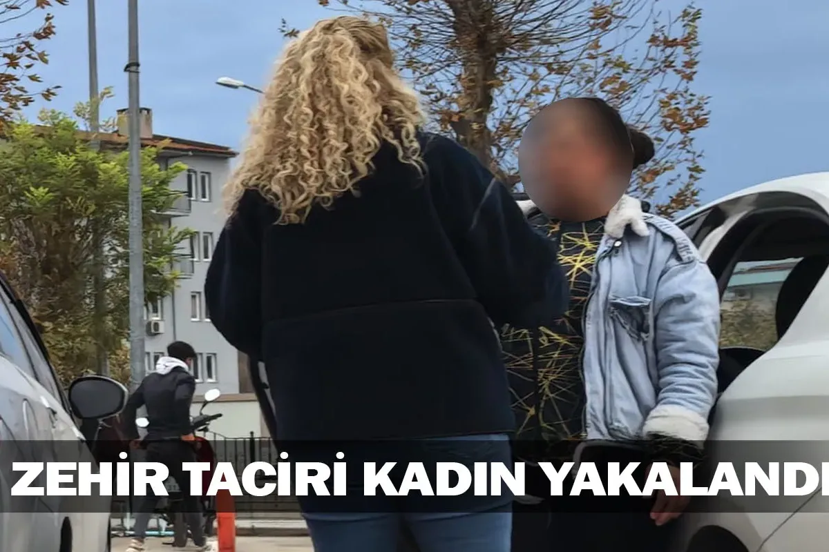 Zehir taciri kadın yakalandı!