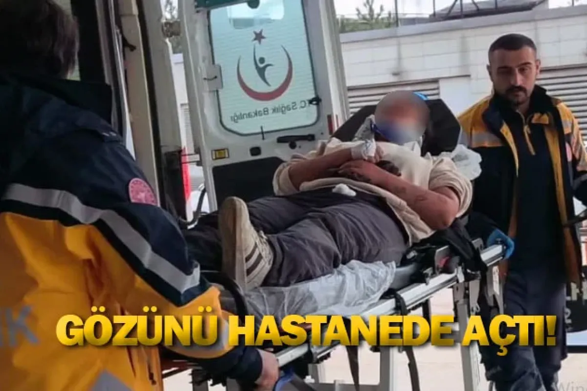 Gözünü hastanede açtı!