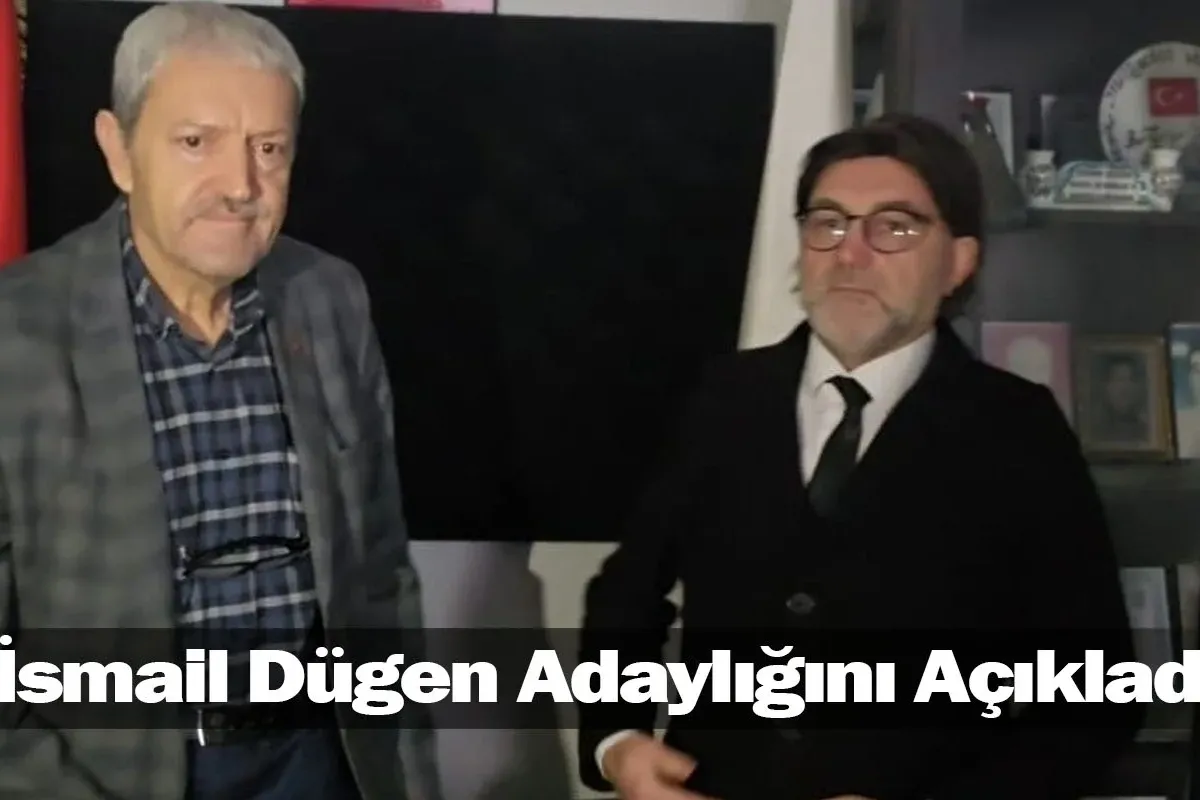 İsmail Dügen Adaylığını Açıkladı