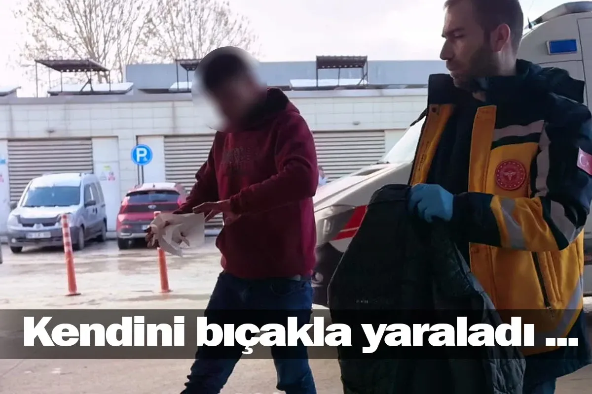 Kendini bıçakla yaraladı ...