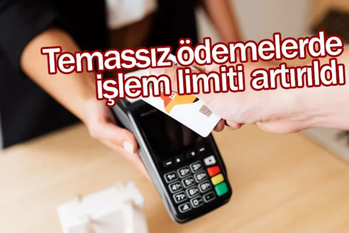 Temassız ödemelerde işlem limiti artırıldı